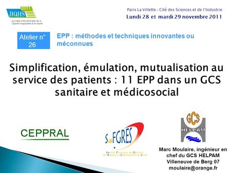 Simplification, émulation, mutualisation au service des patients : 11 EPP dans un GCS sanitaire et médicosocial Marc Moulaire, ingénieur en chef du GCS.