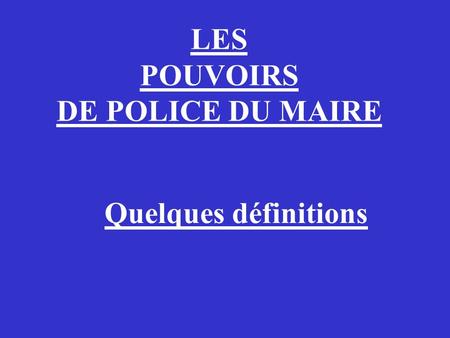 LES POUVOIRS DE POLICE DU MAIRE