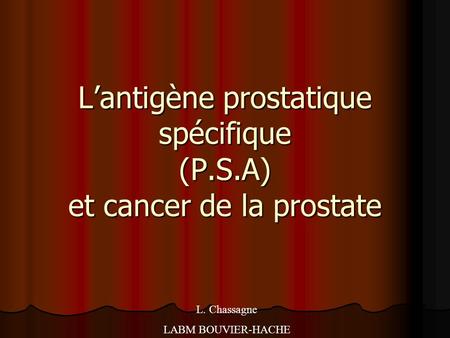 L’antigène prostatique spécifique (P.S.A) et cancer de la prostate