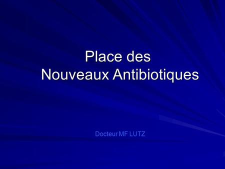 Place des Nouveaux Antibiotiques
