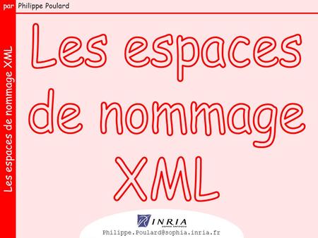 Les espaces de nommage XML par Philippe Poulard 1