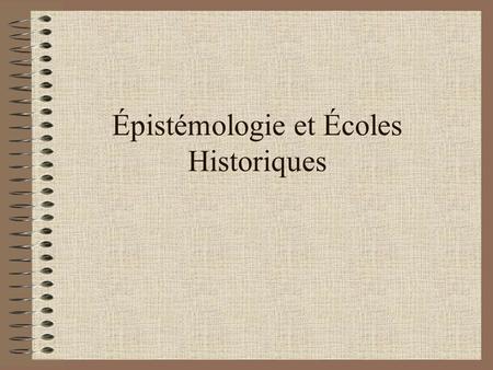 Épistémologie et Écoles Historiques. Une épistémologie ancienne.