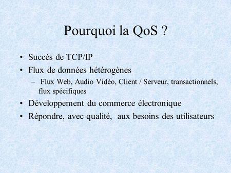 Pourquoi la QoS ? Succès de TCP/IP Flux de données hétérogènes