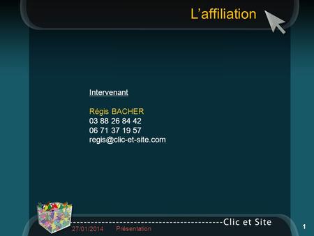 Intervenant Régis BACHER 03 88 26 84 42 06 71 37 19 57 Laffiliation 27/01/2014 Présentation 1.