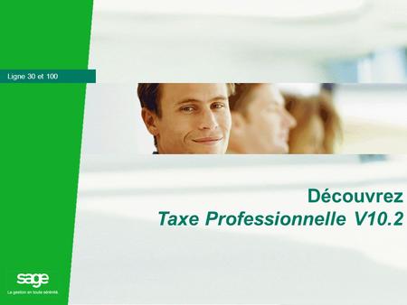Marketing Produit – Novembre 2004 Taxe Professionnelle 1 Ligne 30 et 100 Découvrez Taxe Professionnelle V10.2.