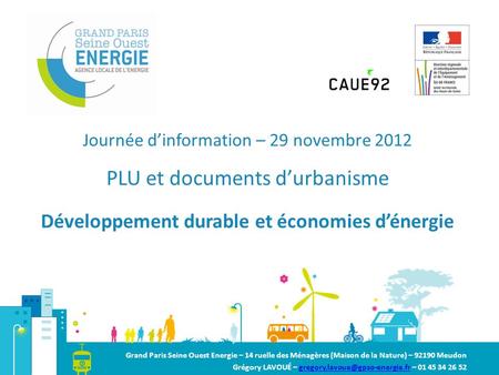 Journée dinformation – 29 novembre 2012 PLU et documents durbanisme Développement durable et économies dénergie Grand Paris Seine Ouest Energie – 14 ruelle.
