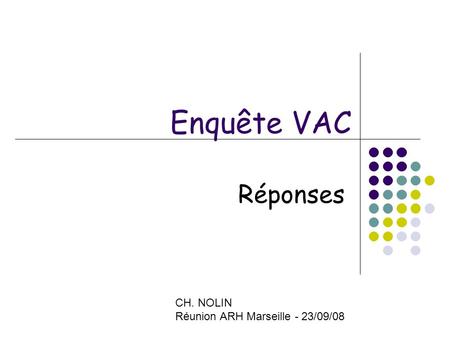 Enquête VAC Réponses CH. NOLIN Réunion ARH Marseille - 23/09/08.