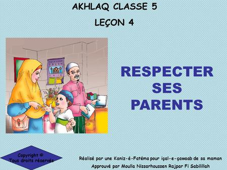 RESPECTER SES PARENTS AKHLAQ CLASSE 5 LEÇON 4 Copyright ©