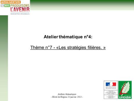Ateliers thématiques - Hôtel de Région 24 janvier 2013 - Atelier thématique n°4: Thème n°7 - «Les stratégies filières. »