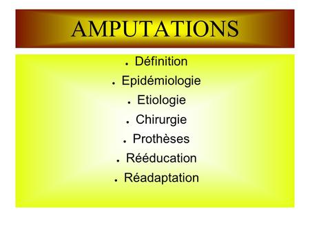 AMPUTATIONS Définition Epidémiologie Etiologie Chirurgie Prothèses