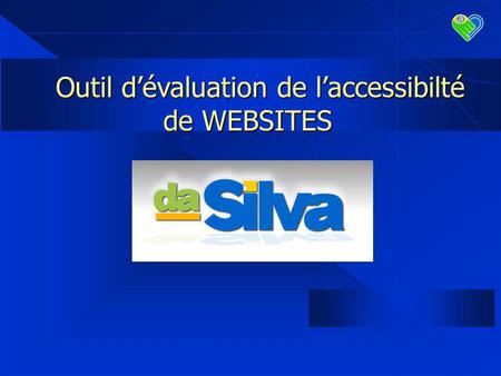 Outil dévaluation de laccessibilté de WEBSITES. Objectif Permettre que les handicapés puissent avoir accès à des services et informations sur internet.