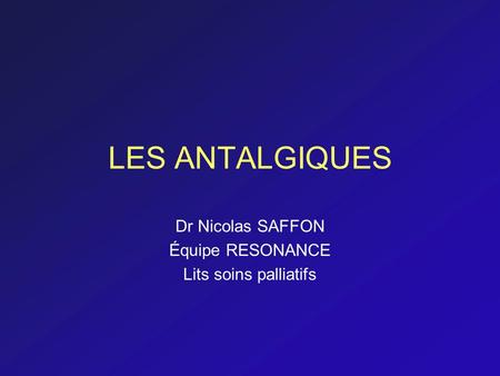 Dr Nicolas SAFFON Équipe RESONANCE Lits soins palliatifs