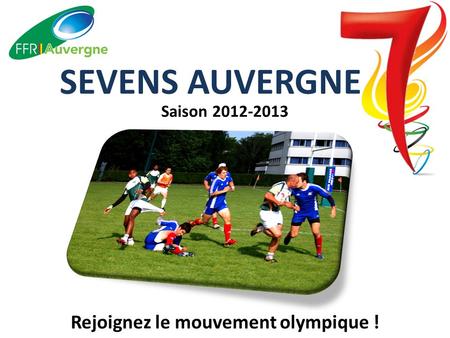 SEVENS AUVERGNE Saison 2012-2013 Rejoignez le mouvement olympique !