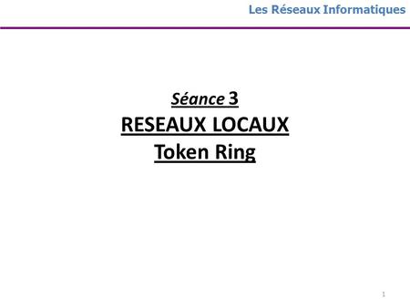 Séance 3 RESEAUX LOCAUX Token Ring