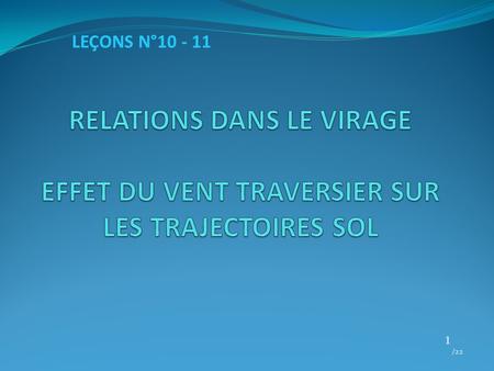 LEÇONS N°10 - 11 RELATIONS DANS LE VIRAGE EFFET DU VENT TRAVERSIER SUR LES TRAJECTOIRES SOL /22.