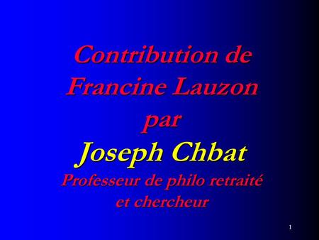 Contribution de Francine Lauzon par Joseph Chbat Professeur de philo retraité et chercheur 1.
