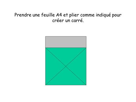 Prendre une feuille A4 et plier comme indiqué pour créer un carré.