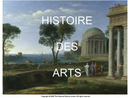HISTOIRE DES ARTS HISTOIRE DES ARTS.