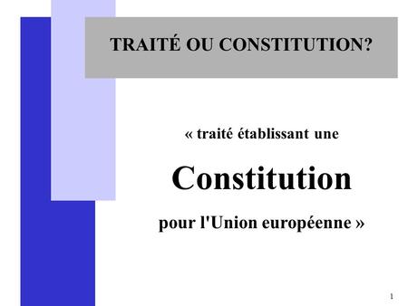 TRAITÉ OU CONSTITUTION?