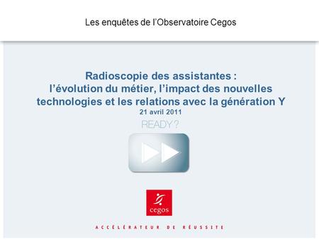 Les enquêtes de l’Observatoire Cegos Radioscopie des assistantes : l’évolution du métier, l’impact des nouvelles technologies et les relations avec.