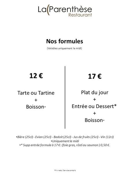 12 € 17 € Nos formules Tarte ou Tartine Plat du jour + + Boisson*