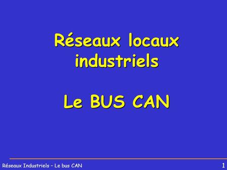 Réseaux locaux industriels Le BUS CAN