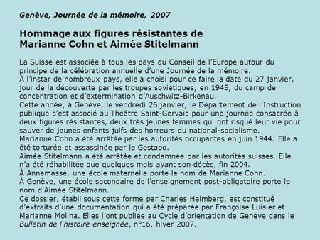 Genève, Journée de la mémoire, 2007 Hommage aux figures résistantes de Marianne Cohn et Aimée Stitelmann La Suisse est associée à tous les pays du Conseil.