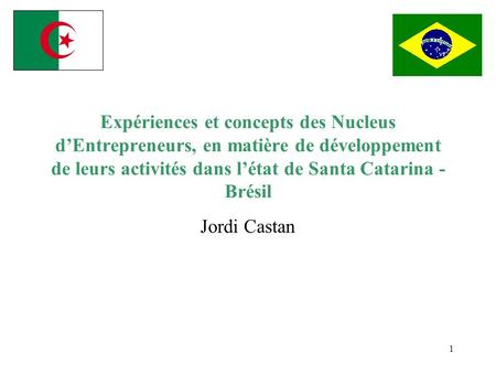 Expériences et concepts des Nucleus d’Entrepreneurs, en matière de développement de leurs activités dans l’état de Santa Catarina -Brésil Jordi Castan.
