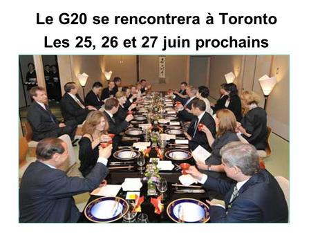 Le G20 se rencontrera à Toronto Les 25, 26 et 27 juin prochains