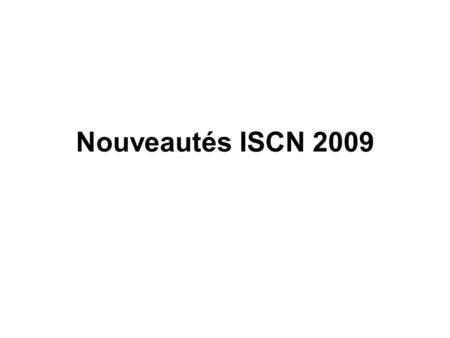 Nouveautés ISCN 2009.