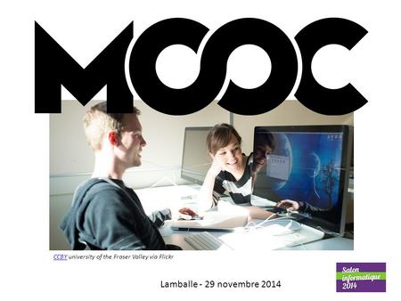 Présentation des MOOC - Salon de l'informatique Lamballe - 29 novembre 2014.
Auteur : I. Dremeau