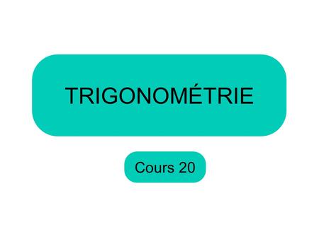 TRIGONOMÉTRIE Cours 20.