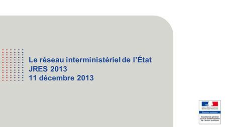 Le réseau interministériel de l’État JRES décembre 2013