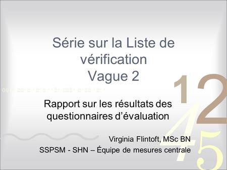 Série sur la Liste de vérification Vague 2 Rapport sur les résultats des questionnaires d’évaluation Virginia Flintoft, MSc BN SSPSM - SHN – Équipe de.