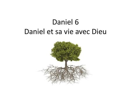 Daniel 6 Daniel et sa vie avec Dieu. Daniel et sa vie avec Dieu « Quand Daniel apprit que ce décret avait été signé, il entra dans sa maison; les fenêtres.