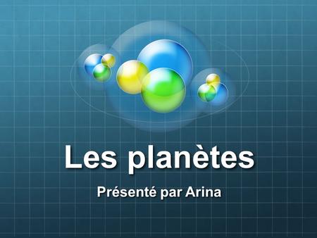 Les planètes Présenté par Arina.