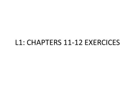 L1: CHAPTERS 11-12 EXERCICES. EXERCICE 1: VACATION PLACES & ACTIVITIES 1. We go to the mountains. 2. You (informal) travel to the countryside. 3. He goes.