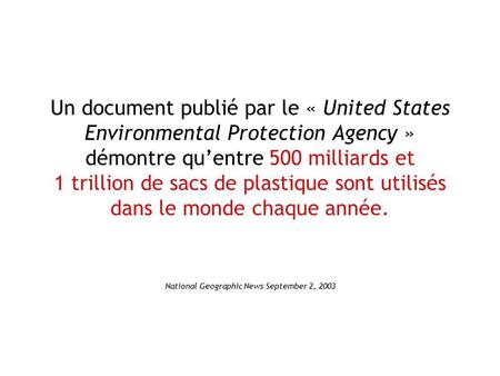 Un document publié par le « United States Environmental Protection Agency » démontre qu’entre 500 milliards et 1 trillion de sacs de plastique sont utilisés.
