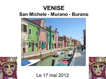 VENISE San Michele - Murano - Burano Le 17 mai 2012.