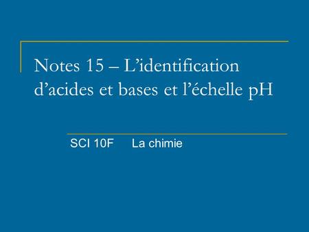 Notes 15 – L’identification d’acides et bases et l’échelle pH