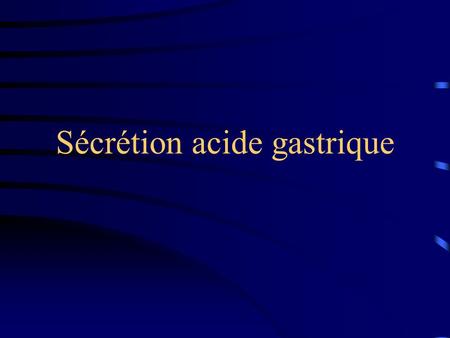 Sécrétion acide gastrique