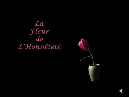 La Fleur de L’Honnêteté.