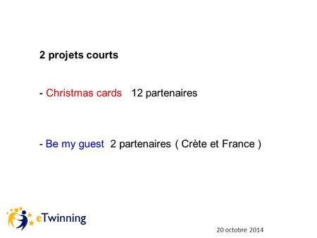 20 octobre 2014 2 projets courts - Christmas cards 12 partenaires - Be my guest 2 partenaires ( Crète et France )