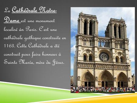 La Cathédrale Notre- Dame est une monument localisé àn Paris