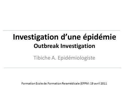 Investigation d’une épidémie Outbreak Investigation