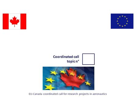 Coordinated call topic n° EU-Canada coordinated call for research projects in aeronautics.