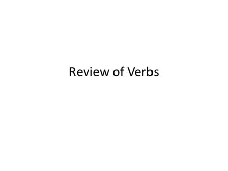 Review of Verbs. What is an Infinitive? (other than my favorite word) An un-conjugated verb Has its endings – ir, er, re Has the “to” attached to the.