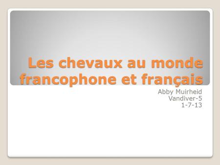 Les chevaux au monde francophone et français Abby Muirheid Vandiver-5 1-7-13.