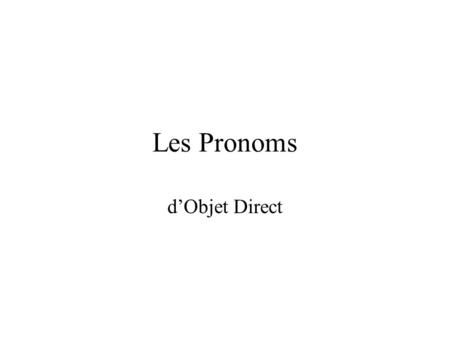 Les Pronoms d’Objet Direct.