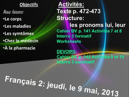 Français 2: jeudi, le 9 mai, 2013 Activités: Texte p. 472-473 Structure: les pronoms lui, leur Cahier BV p. 141 Activités 7 et 8 Interro 3 formatif Worksheets.
